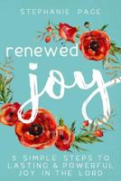 Renewed Joy: 5 Simple Steps to Lasting and Powerful Joy in the Lord 0692778209 Book Cover