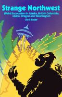 Strange Northwest: Weird Encounters in Alaska British Columbia Idaho Oregon and Washington 0888393598 Book Cover