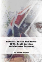 Historical Sketch And Roster Of The South Carolina 16th Infantry Regiment B09YCQL5HN Book Cover
