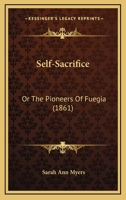 Selfsacrifice, or The pioneers of Fuegia 1248361962 Book Cover