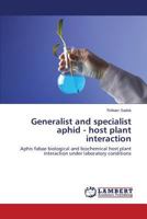 Generalist and specialist aphid - host plant interaction: Aphis fabae biological and biochemical host plant interaction under laboratory conditions 3659582034 Book Cover