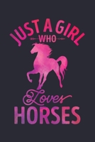 Just a Girl Who Loves Horses: Horse Lined Notebook, Journal, Organizer, Diary, Composition Notebook, Gifts for Horse Riders and Lovers 1706270313 Book Cover