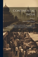 Continental India: Travelling Sketches and Historical Recollections [1822-1835] Illustrating the Antiquity, Religion and Manners of the Hindoos, the ... Progress of Missionary Operations; Volume 1 1022491393 Book Cover