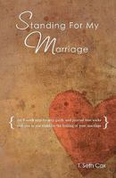 Standing for My Marriage: The 8-Week Step-By-Step Daily Guide & Journal 1451500629 Book Cover