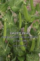 Sweet peas;: Their history, development, culture, 1406797650 Book Cover