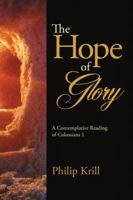 The Hope of Glory: A Contemplative Reading of Colossians 1 1483477363 Book Cover