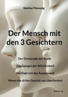 Der Mensch mit den 3 Gesichtern: Der Dresscode der Seele - Der Spiegel der Wirklichkeit - Der Pakt mit der Aussenwelt - Wenn das dritte Gesicht uns überfordert (German Edition) 3907720946 Book Cover