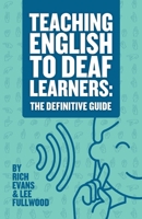 Teaching English To Deaf Learners: The Definitive Guide: The Definitive Guide (Teaching Deaf Learners: The Definitive Guides) 1068254807 Book Cover