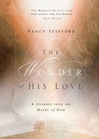 The Wonder of His Love: A Journey into the Heart of God 1590523253 Book Cover
