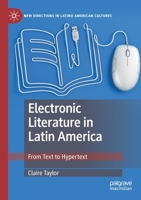 Electronic Literature in Latin America: From Text to Hypertext (New Directions in Latino American Cultures) 3030309908 Book Cover