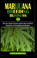 Marijuana Breeding Business 101: All you need to know about the lucrative business of breeding marijuana 1698362951 Book Cover