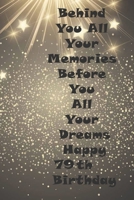 Behind You All Your Memories Before You All Your Dreams Happy 79th Birthday: Birthday Book Gift : Blank Lined Journal Notebook, 100 Pages, Soft Matte Cover, 6 x 9 In B083XGJT1M Book Cover