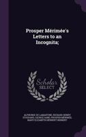 Prosper Mrime's Letters to an Incognita; 1347202463 Book Cover