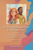 Last Great Inquisition: It Will Rain Today : An Introvert's Guide to Happiness and the Quieting Discontent of the Mind. - a Coming of Age Tale 1956688706 Book Cover