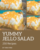 250 Yummy Jello Salad Recipes: A Yummy Jello Salad Cookbook Everyone Loves! B08H4RZ4MP Book Cover