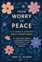 From Worry to Peace: A 5-Minute Evening Bible Devotional for Christian Women to Release Stress, Ease Anxiety, and Sleep in God’s Embrace 8397572686 Book Cover