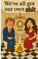 We've All Got Our Own Shit! 1069640808 Book Cover