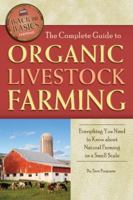 The Complete Guide to Organic Livestock Farming: Everything You Need to Know about Natural Farming on a Small Scale 1601383819 Book Cover