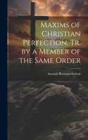 Maxims of Christian Perfection, Tr. by a Member of the Same Order 1021235601 Book Cover