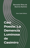 Casi Poesía: La Demencia Luminosa de Casimiro: Novo Codex Editions (Spanish Edition) B0GGH7TWRQ Book Cover
