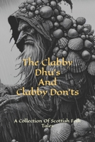 The Clabby Dhu's And Clabby Don'ts: A Collection Of Scottish Folk Tales B09YK4KFQF Book Cover