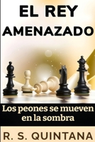 EL Rey amenazado: Los peones se mueven en la sombra (Spanish Edition) B0H9NWYGSB Book Cover