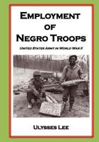 The Employment of Negro Troops (Nih Publication) 1505854865 Book Cover