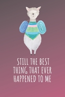 Still the best thing that ever happened to me: Blank Lined Llama Notebook Journal Llama Gift Idea (Valentines Day Gifts For Her: Girlfriend, Wife, Mom, Sister - Alpaca love journal) 1660924782 Book Cover