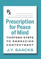 Prescription for Peace of Mind: Thirteen Steps to Embracing Contentment 1977275508 Book Cover