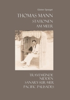 Thomas Mann. Stationen. Am Meer: Travemünde, Nidden, Sanary-sur-Mer, Pacific Palisades (German Edition) 376931302X Book Cover