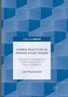 Hybrid Practices in Moving Image Design: Methods of Heritage and Digital Production in Motion Graphics 3319413740 Book Cover