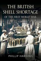 The British Shell Shortage of the First World War 1781554536 Book Cover