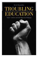Troubling Education: Queer Activism and Anti-Oppressive Pedagogy 0415933129 Book Cover