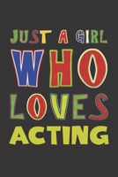 Just A Girl Who Loves Acting: Acting Lovers Girl Funny Gifts Dot Grid Journal Notebook 6x9 120 Pages 1676637656 Book Cover