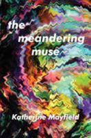 The Meandering Muse: Uncommon Views of Everyday Things 0997612150 Book Cover