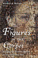 Figures in the Carpet: Finding the Human Person in the American Past 0802863116 Book Cover