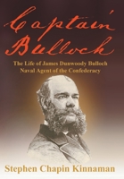 Captain Bulloch: The Life of James Dunwoody Bulloch, Naval Agent of the Confederacy 1647194717 Book Cover