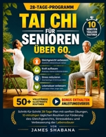 Tai Chi Für Senioren Über 60: Schritt-für-Schritt 28-Tage-Plan mit sanften Übungen, 10-minütigen täglichen Routinen zur Förderung des Gleichgewichts, ... Plan with Gentle Exercises) (German Edition) B0GZPLTJK8 Book Cover