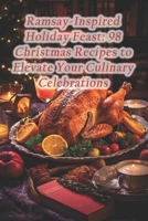 Ramsay-Inspired Holiday Feast: 98 Christmas Recipes to Elevate Your Culinary Celebrations B0CQ7JSX82 Book Cover