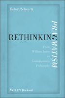 Rethinking Pragmatism: From William James to Contemporary Philosophy 0470674695 Book Cover
