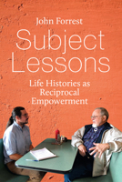 Subject Lessons: Life Histories as Reciprocal Empowerment 1805396544 Book Cover