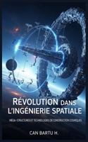 Révolution dans L'ingénierie Spatiale: Méga-Structures et Technologies de Construction Cosmiques (French Edition) B0F2H51M37 Book Cover