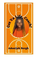 Get Ya Life, Coach!: A Playbook for Life Coaches 1300819030 Book Cover