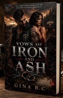 VOWS OF IRON AND ASH: An Arranged Marriage MC Second Chance Romance B0HD8VF7GX Book Cover