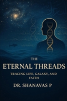 The Eternal Threads: Tracing Life, Galaxy, and Faith B0FR4WXXGB Book Cover