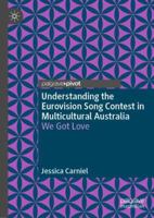 Understanding the Eurovision Song Contest in Multicultural Australia: We Got Love 3030023141 Book Cover
