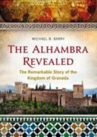 The The Alhambra Revealed: The Remarkable Story of the Kingdom of Granada 0993355420 Book Cover