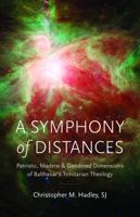 A Symphony of Distances: Patristic, Modern, and Gendered Dimensions of Balthasar's Trinitarian Theology 0813235405 Book Cover