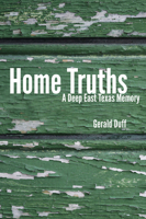 Home Truths: A Deep East Texas Memory 0875654355 Book Cover