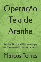 Operação Teia de Aranha: Análise Técnica Militar do Ataque de Enxame de Drones Ucranianos (Portuguese Edition) B0FF9K2CX8 Book Cover